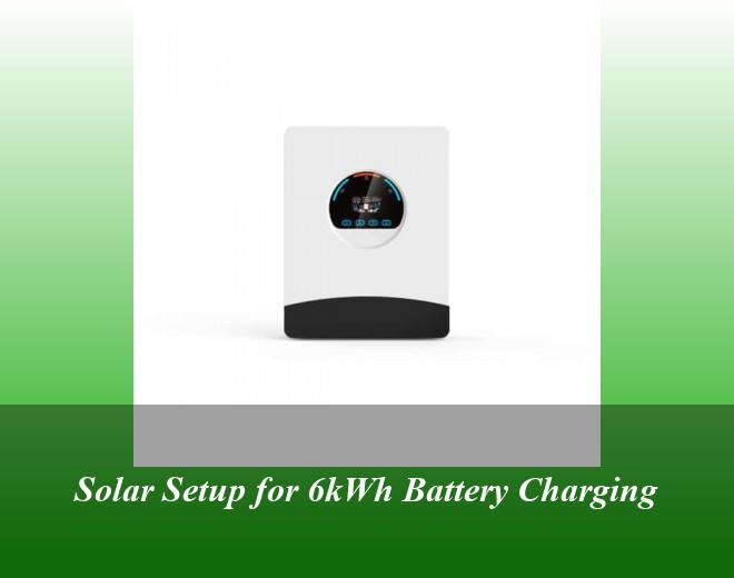 Solar Setup for 6kWh Battery Charging